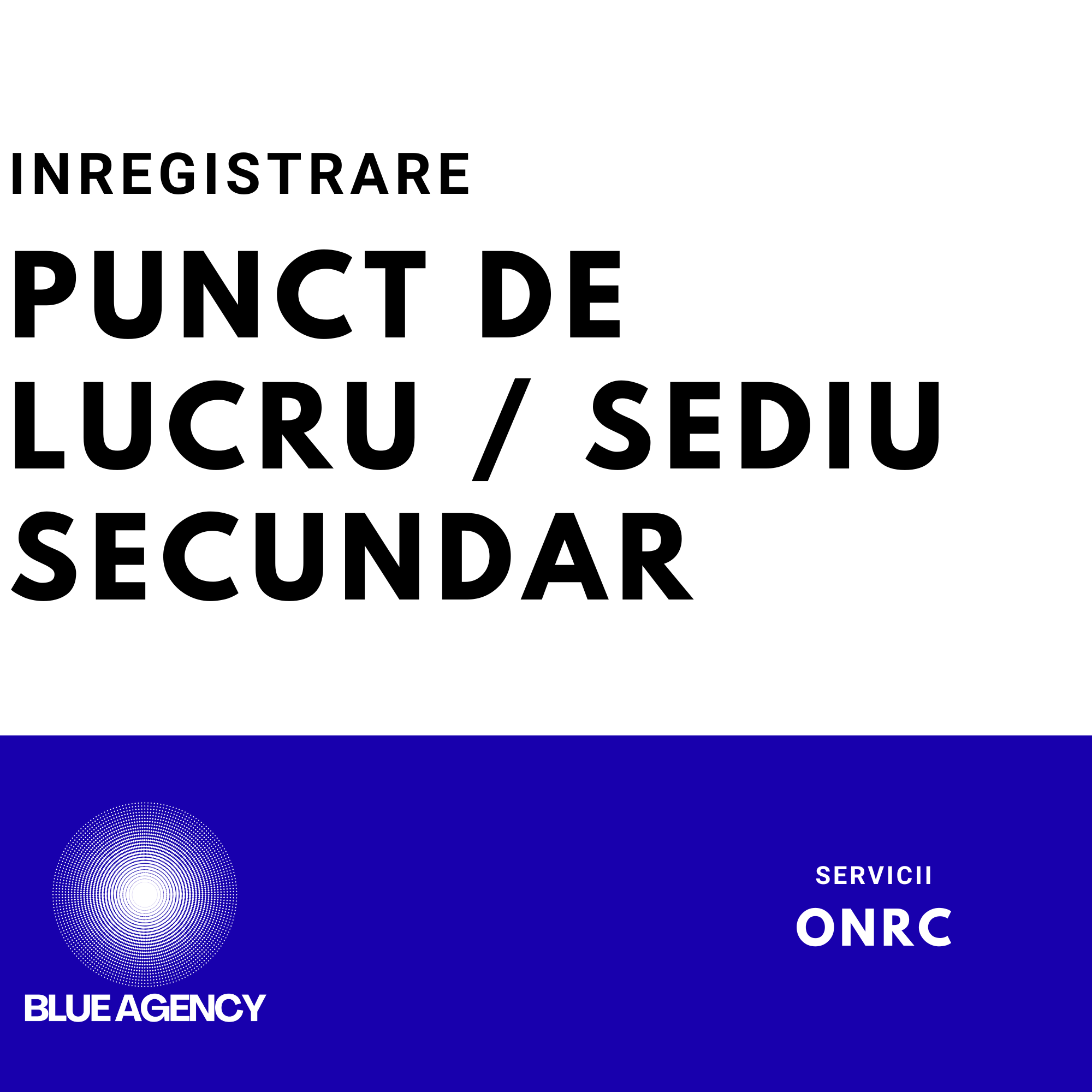 INREGISTRARE PUNCT DE LUCRU SEDIU SECUNDAR SRL FIRMA SOCIETATE ONRC